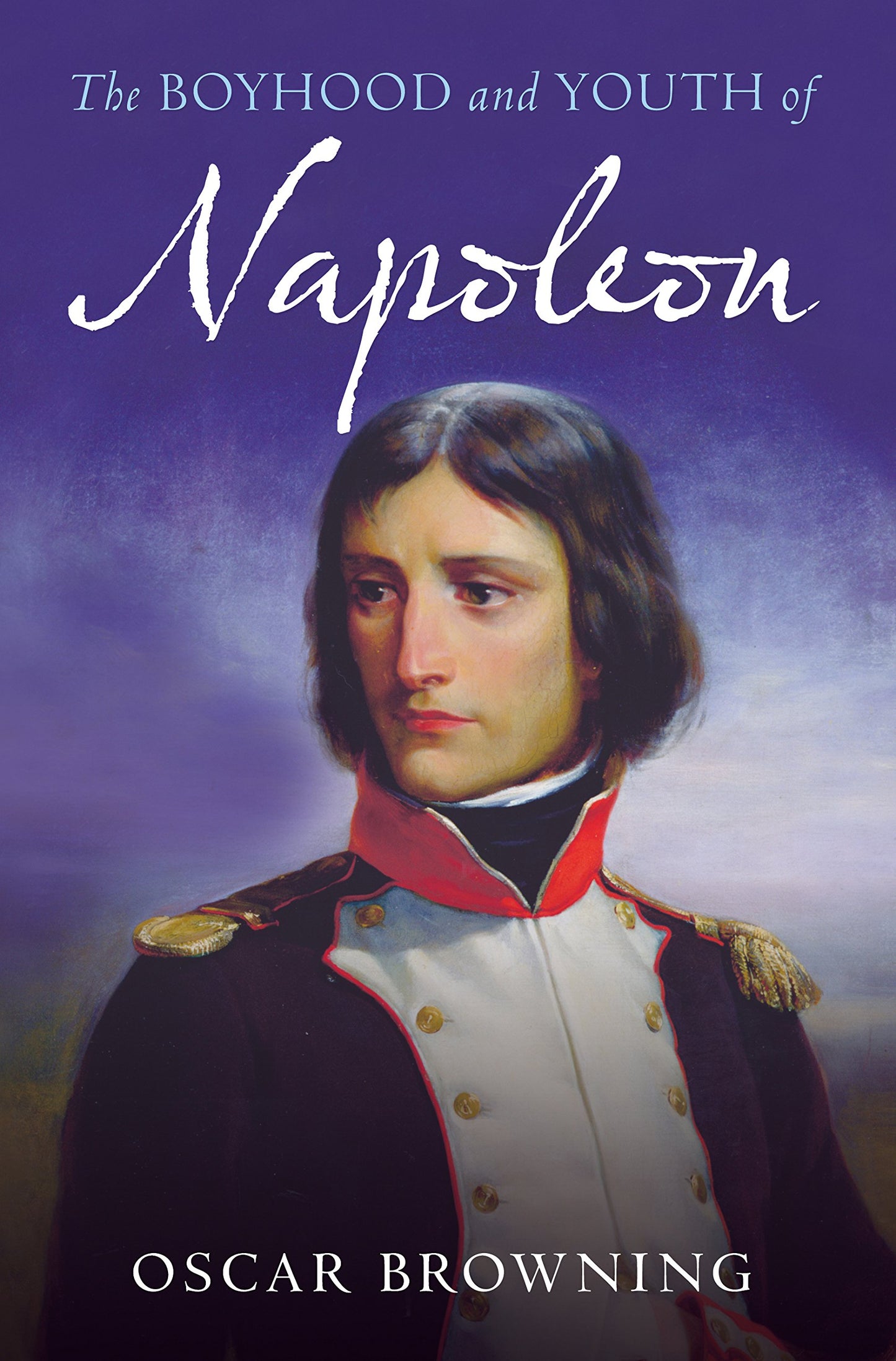The Boyhood and Youth of Napoleon by Oscar Browning