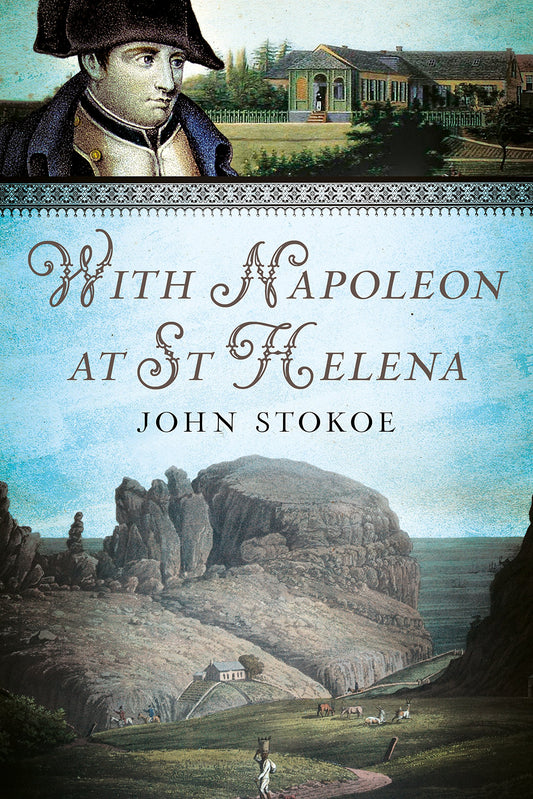 With Napoleon at St Helena by John Stokoe