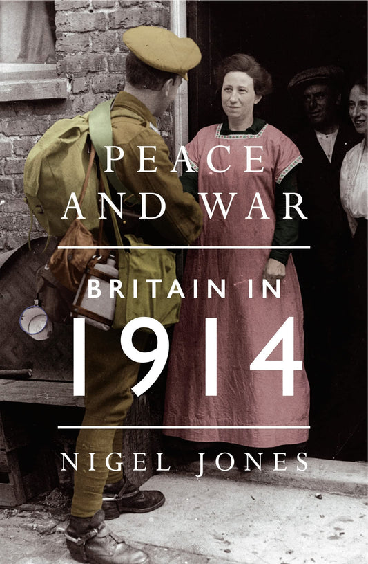 Peace and War: Britain In 1914 by Nigel Jones