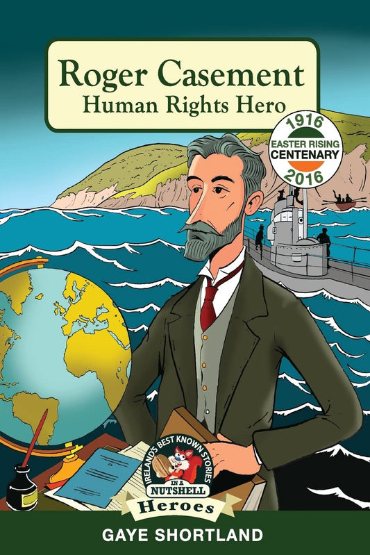 Roger Casement: Human Rights Hero (Ireland's Best Known Stories In A Nutshell - Heroes) by Gaye Shortland