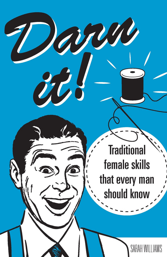 Darn It!: Traditional Female Skills That Every Man Should Know by Sarah Williams