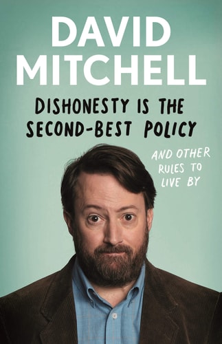Dishonesty is the Second-Best Policy: And Other Rules to Live By by David Mitchell