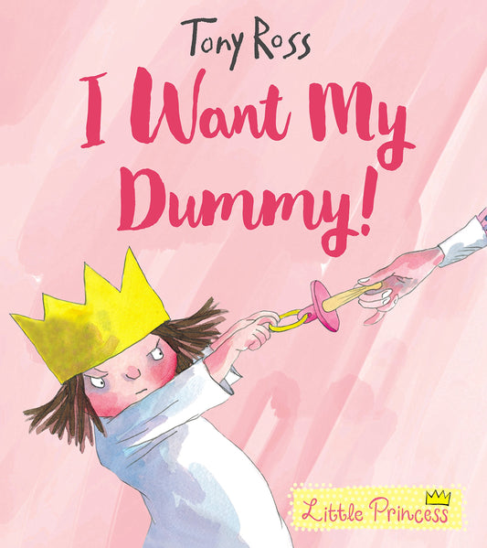 I Want My Dummy! (5) (Little Princess) by Tony Ross