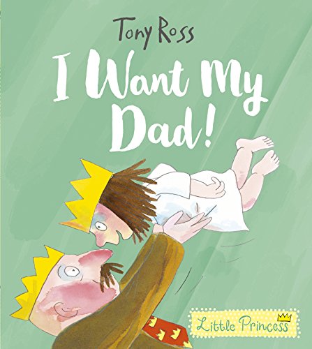 I Want My Dad! (Little Princess) by Tony Ross