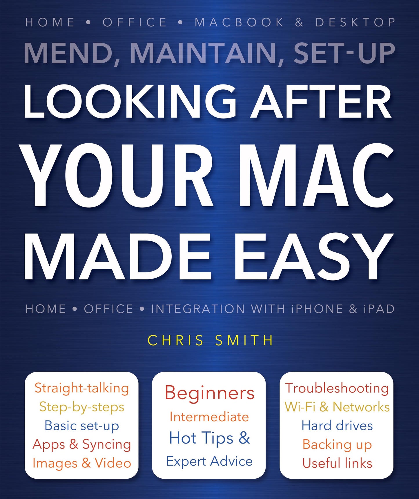 Looking After Your Mac Made Easy: Mend, Maintain, Set-Up by Chris Smith