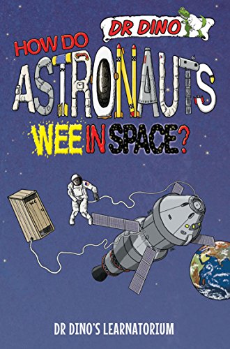 How Do Astronauts Wee in Space? (Dr Dino's Learnatorium) by Chris Mitchell