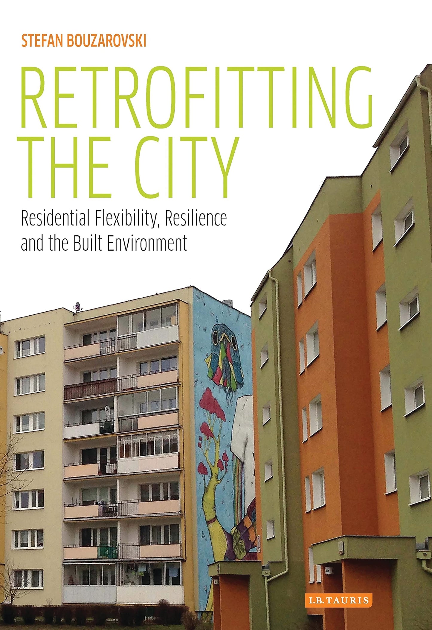 Retrofitting the City: Residential Flexibility, Resilience and the Built Environment (International Library of Human Geography) by Stefan Bouzarovski
