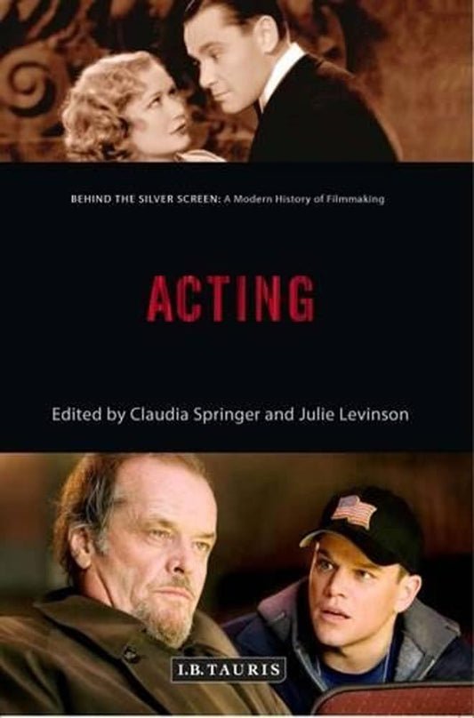 Acting: A Modern History of Filmmaking (Behind the Silver Screen) by Claudia Springer