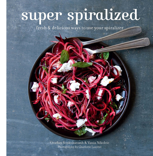 Super Spiralized: Fresh & delicious ways to use your spiralizer by Orathay Souksisavanh, Vania Nikolcic