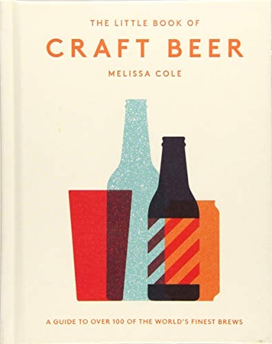 The Little Book of Craft Beer: A Guide to Over 100 of the World's Finest Brews by Melissa Cole