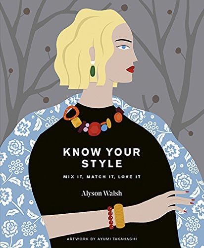 Know Your Style: Mix It, Match It, Love It by Alyson Walsh