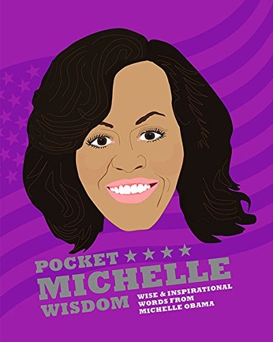 Pocket Michelle Wisdom: Wise and inspirational words from Michelle Obama by Michelle Obama