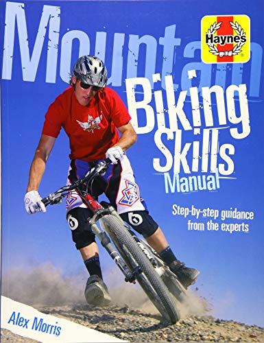 Mountain Biking Skills Manual: Step-by-Step Guidance from the Experts by Alex Morris