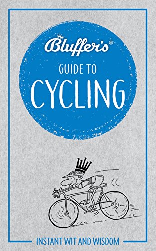 Bluffer's Guide To Cycling: Instant Wit and Wisdom (Bluffer's Guides) by Rob Ainsley