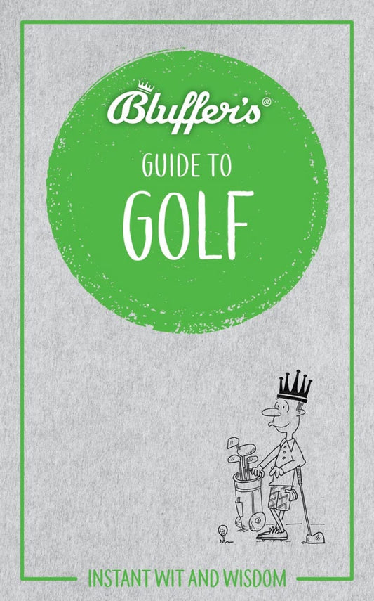 Bluffer's Guide To Golf: Instant Wit and Wisdom by Adam Ruck