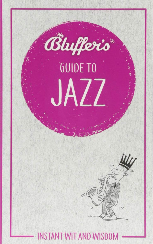 Bluffer's Guide To Jazz: Instant Wit and Wisdom (Bluffer's Guides) by Paul Barnes, Peter Gammond