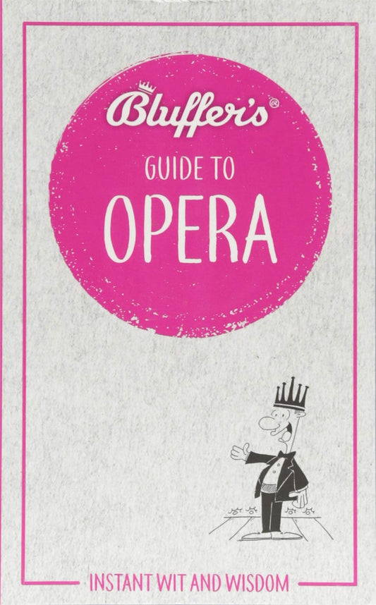 Bluffer's Guide To Opera: Instant Wit and Wisdom (Bluffer's Guides) by Keith Hann