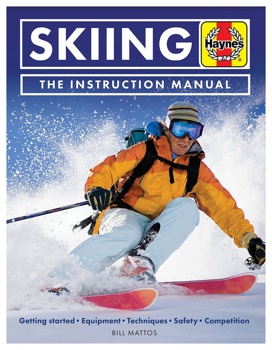 Skiing The Instruction Manual: Getting started: Equipment, techniques, safety, competition (Haynes Manuals) by Bill Mattos