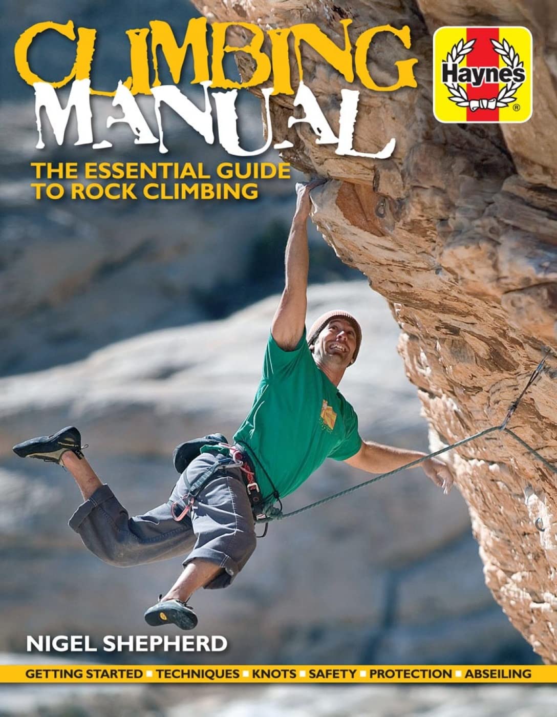 Climbing Manual: The essential guide to rock climbing - Getting started - Techniques - Knots - Safety - Protection - Abseiling (Haynes Manuals) by Nigel Shepherd