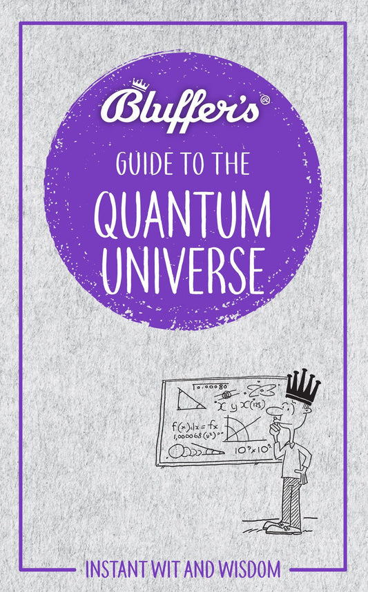 Bluffer's Guide to the Quantum Universe: Instant Wit and Wisdom (Bluffer's Guides) by Jack Klaff