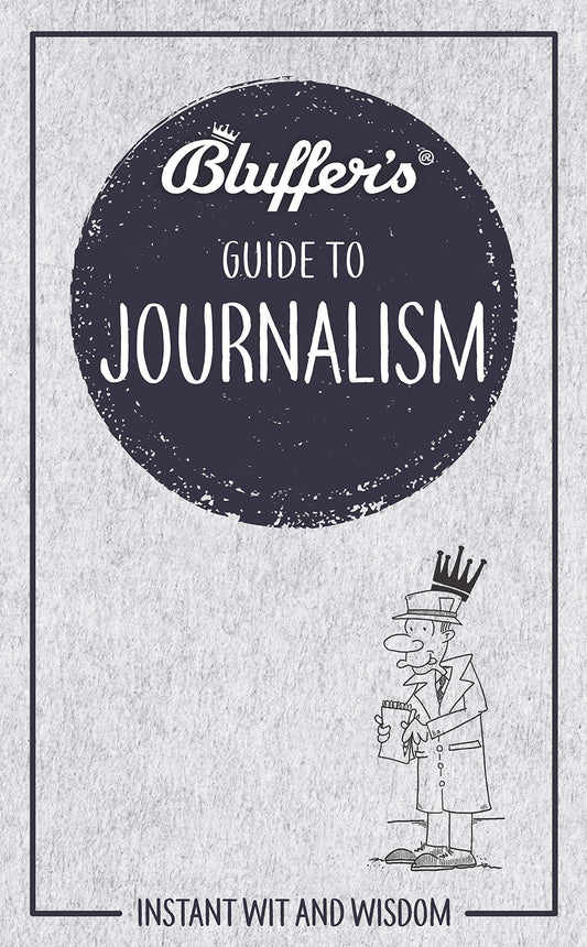 Bluffer's Guide to Journalism: Instant Wit and Wisdom (Bluffer's Guides) by Susie Boniface