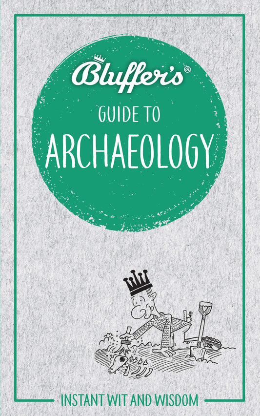 Bluffer's Guide to Archaeology: Instant Wit and Wisdom (Bluffer's Guides) by Paul G. Bahn