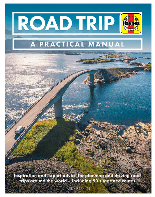 Road Trip: A Practical Manual: Inspiration and expert advice for planning and driving road trips around the world - including 50 suggested routes by Mike Breslin