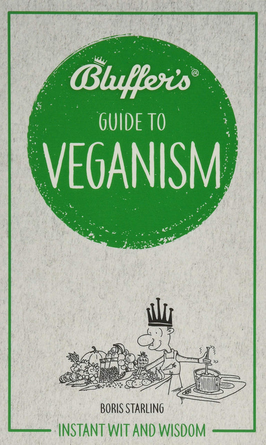 Bluffer's Guide To Veganism: Instant Wit and Wisdom (Bluffer's Guides) by Boris Starling