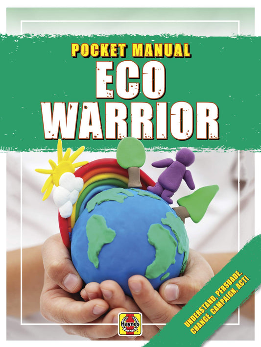 Eco Warrior: Understand, Persuade, Change, Campaign, Act! (Haynes Pocket Manual) by Catherine Barr