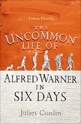 The Uncommon Life of Alfred Warner in Six Days by Juliet Conlin