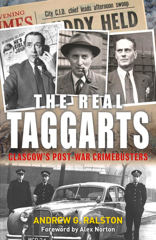 The Real Taggarts: Glasgow's Greatest Crimebusters by Andrew Ralston