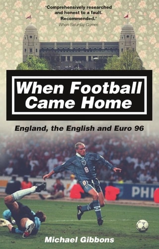 When Football Came Home: England, the English and Euro 96 by Michael Gibbons