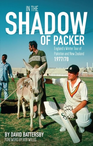 In the Shadow of Packer: England's Winter Tour of Pakistan and New Zealand 1977/78 by David Battersby