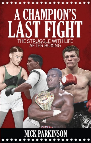 A Champion's Last Fight: The Struggle with Life After Boxing by Nick Parkinson