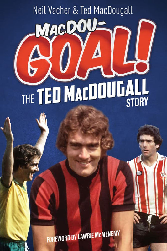 MacDouGOAL!: The Ted MacDougall Story by Neil Vacher, Ted MacDougall
