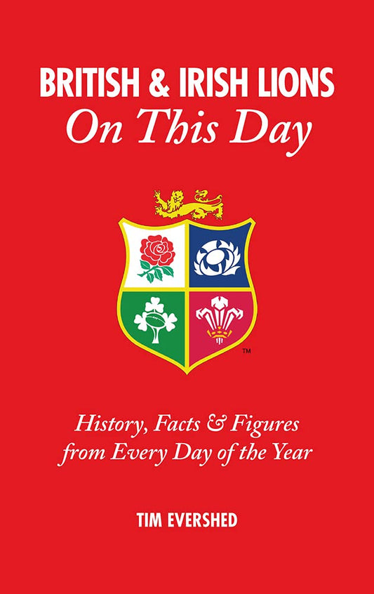 British and Irish Lions On This Day: History, Facts & Figures from Every Day of the Year by Tim Evershed