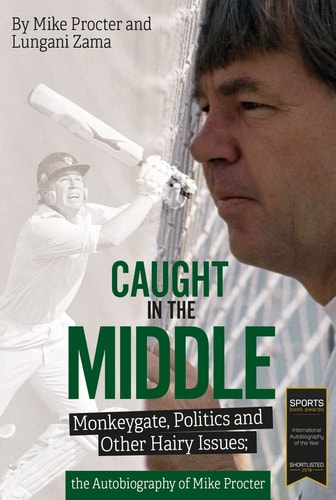 Caught in the Middle: Monkeygate, Politics and Other Hairy Issues; the Autobiography of Mike Procter by Mike Procter, Lungani Zama