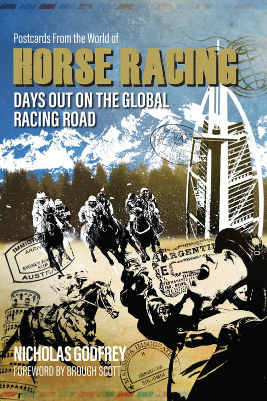 Postcards from the World of Horse Racing: Days Out on the Global Racing Road by Nicholas Godfrey