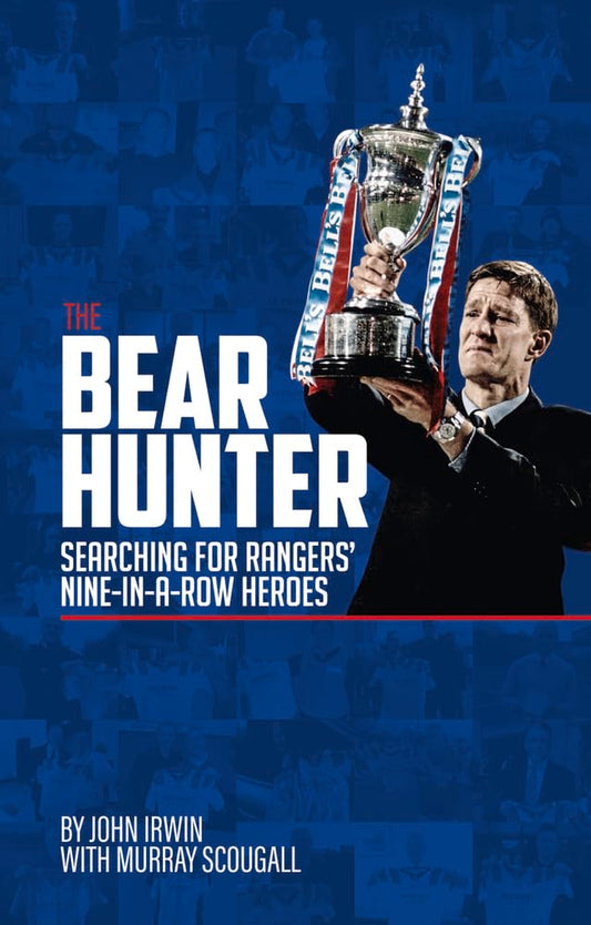 The Bear Hunter: The Search for Rangers' Nine-in-a-Row Heroes by John Irwin, Murray Scougall