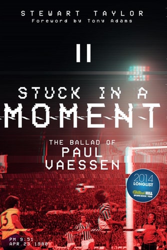 Stuck in a Moment: The Ballad of Paul Vaessen by Stewart Taylor