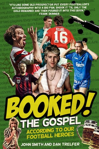 Booked!: The Gospel According to our Football Heroes by John Smith, Dan Trelfer