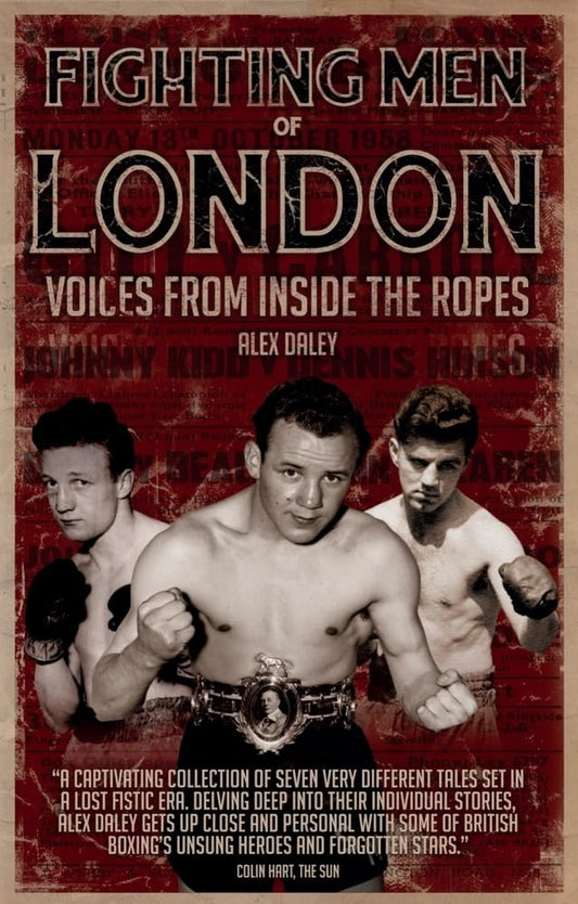 Fighting Men of London: Voices from Inside the Ropes by Alex Daley