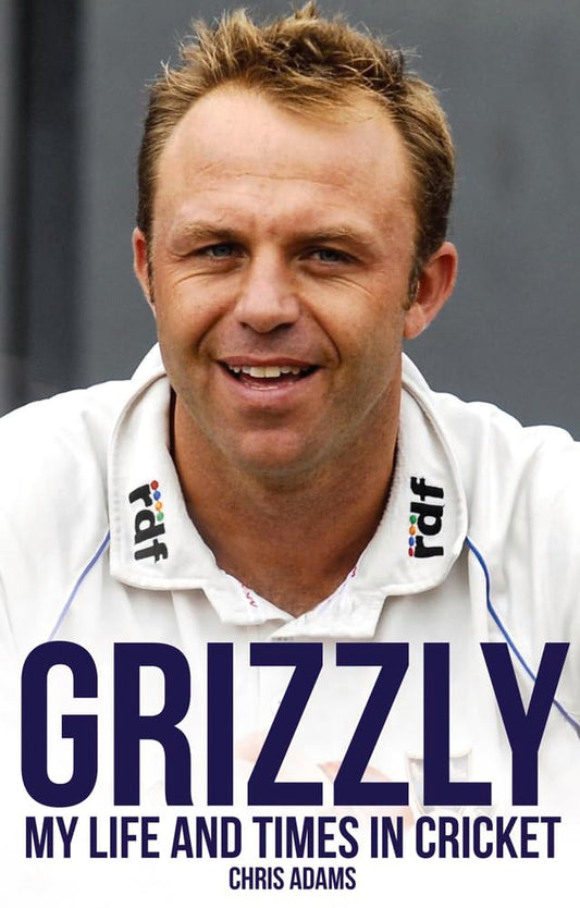Grizzly: My Life and Times in Cricket by Chris Adams, Bruce Talbot