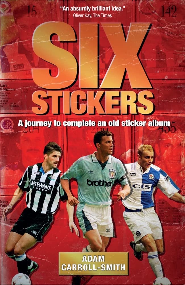 Six Stickers: A Journey to Complete an Old Sticker Album by Adam Carroll-Smith