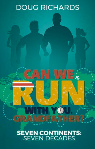Can We Run With You, Grandfather?: Seven Continents: Seven Decades by Doug Richards