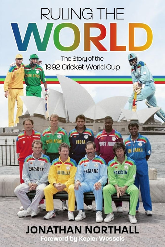 Ruling the World: The Story of the 1992 Cricket World Cup by Jonathan Northall