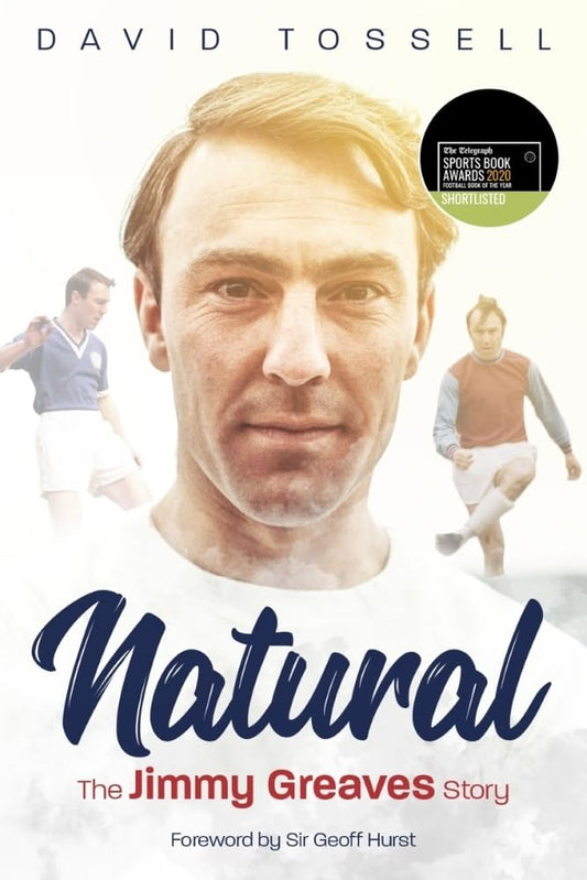 Natural: The Jimmy Greaves Story by David Tossell