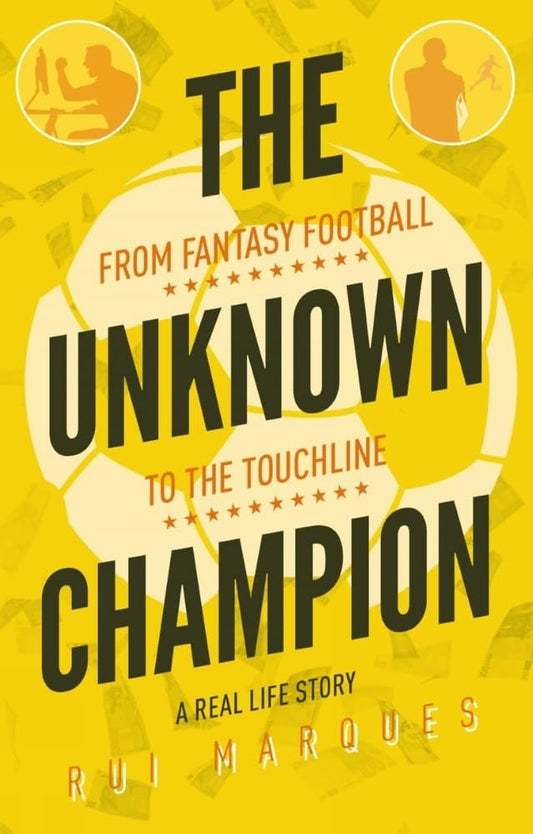 The Unknown Champion: From Fantasy Football to the Touchline by Rui Marques