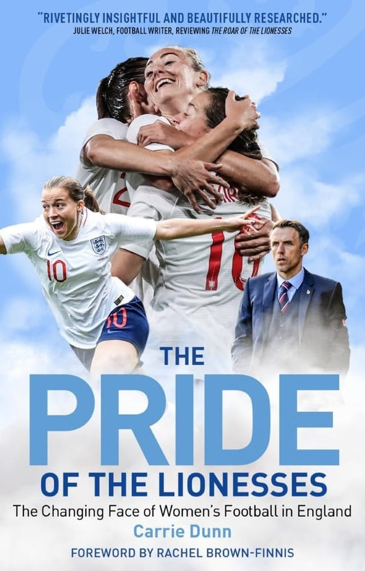 Pride of the Lionesses: The Changing Face of Women's Football in England by Carrie Dunn
