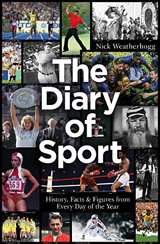 The Diary of Sport: History, Facts & Figures from Every Day of the Year by Nick Weatherhogg